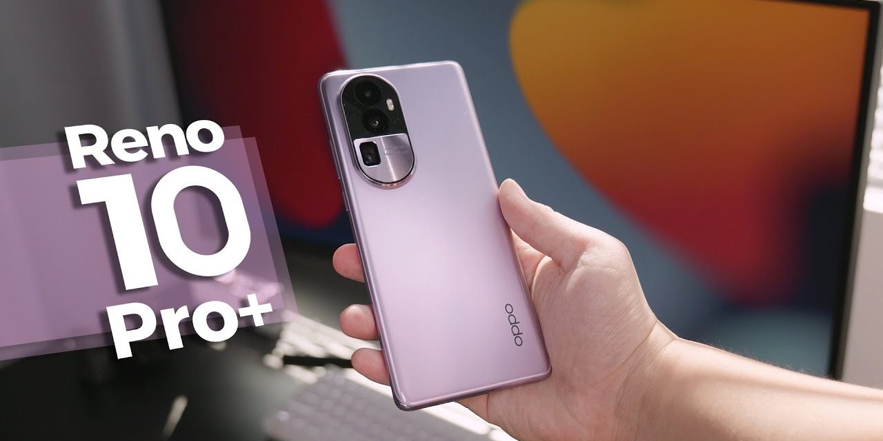OPPO Reno10 Pro+ : Teknologi Premium Dalam Desain Elegan